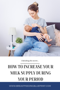 How To Increase Milk Supply During Your Period